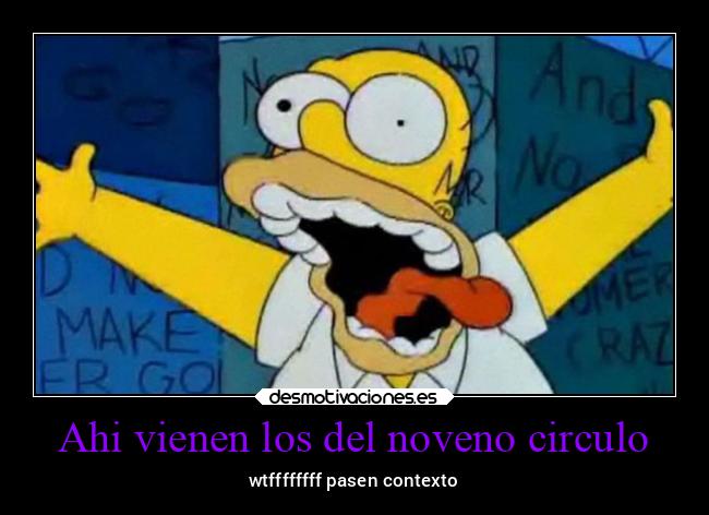 Ahi vienen los del noveno circulo - wtffffffff pasen contexto