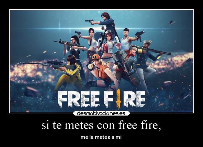 si te metes con free fire, -