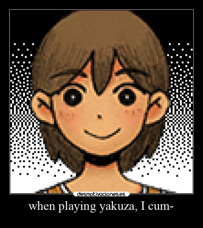 when playing yakuza, I cum- -