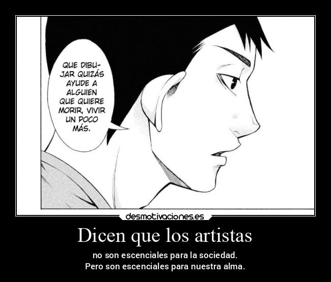 Dicen que los artistas - no son escenciales para la sociedad.
Pero son escenciales para nuestra alma.