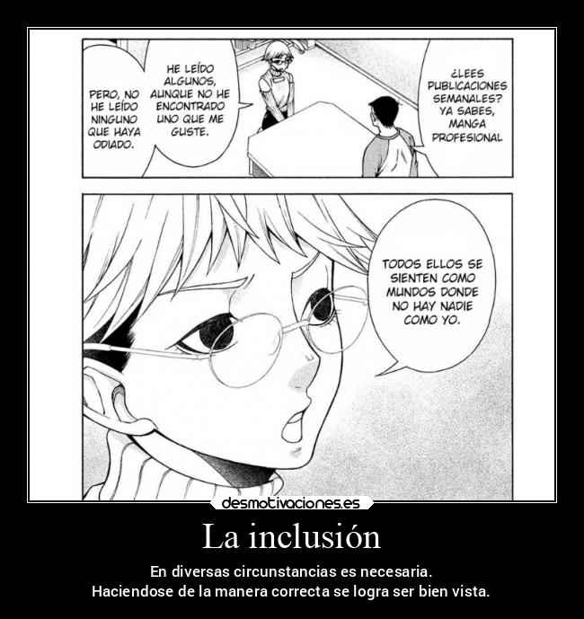 La inclusión - En diversas circunstancias es necesaria.
Haciendose de la manera correcta se logra ser bien vista.