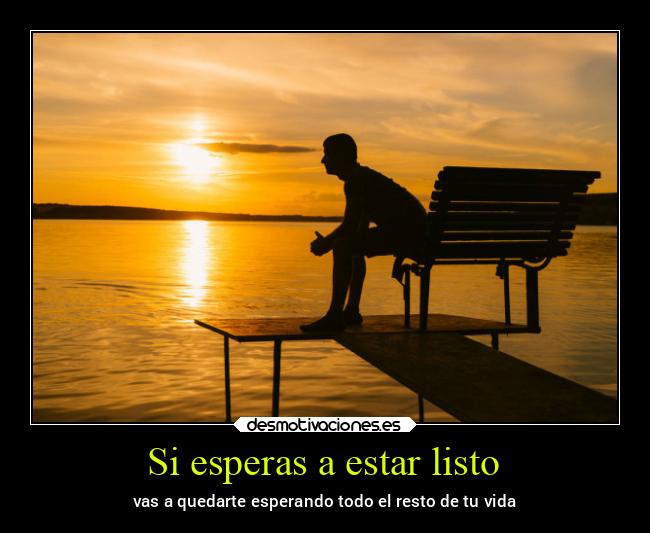 Si esperas a estar listo - 