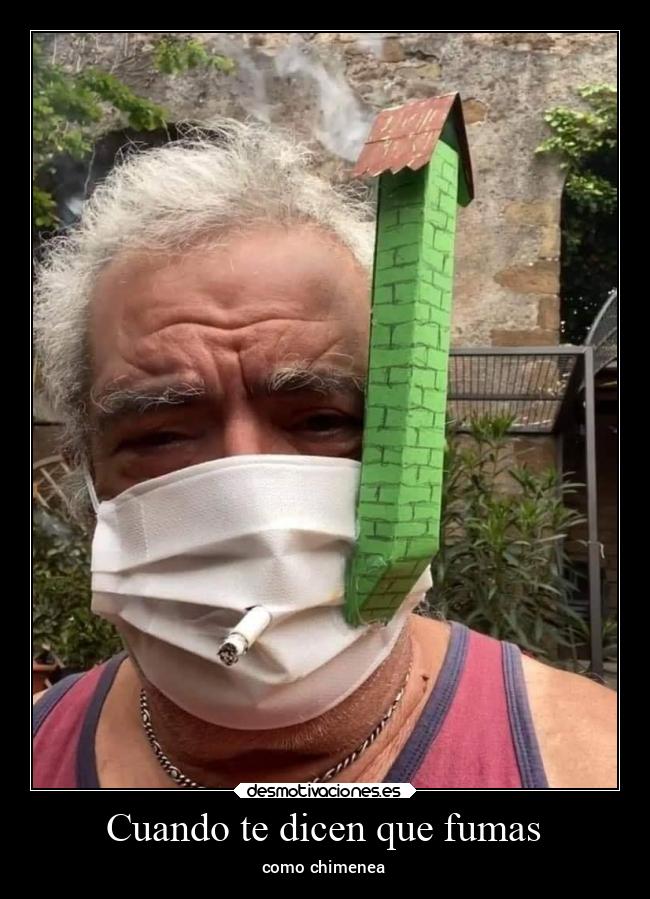 Cuando te dicen que fumas - como chimenea
