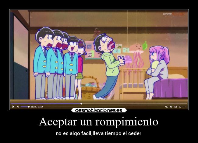 Aceptar un rompimiento - no es algo facil,lleva tiempo el ceder