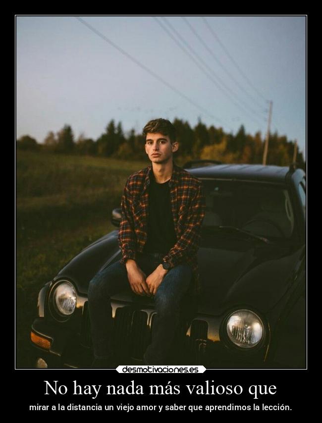 No hay nada más valioso que -