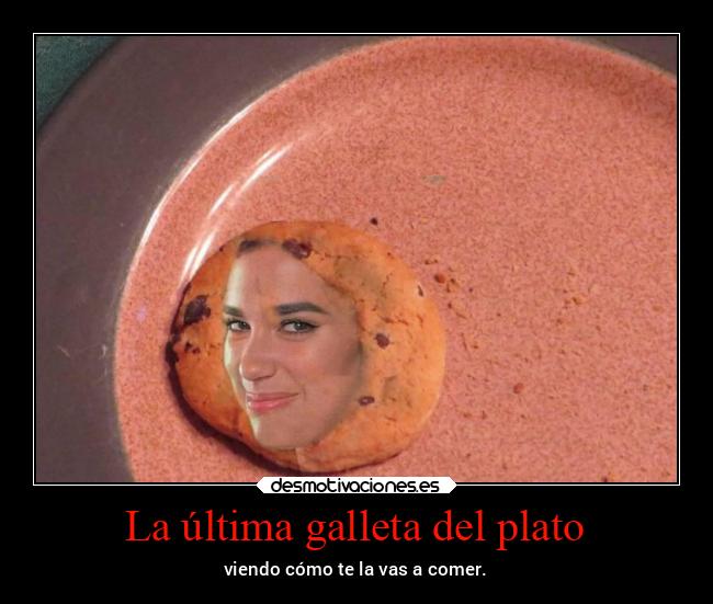 La última galleta del plato -