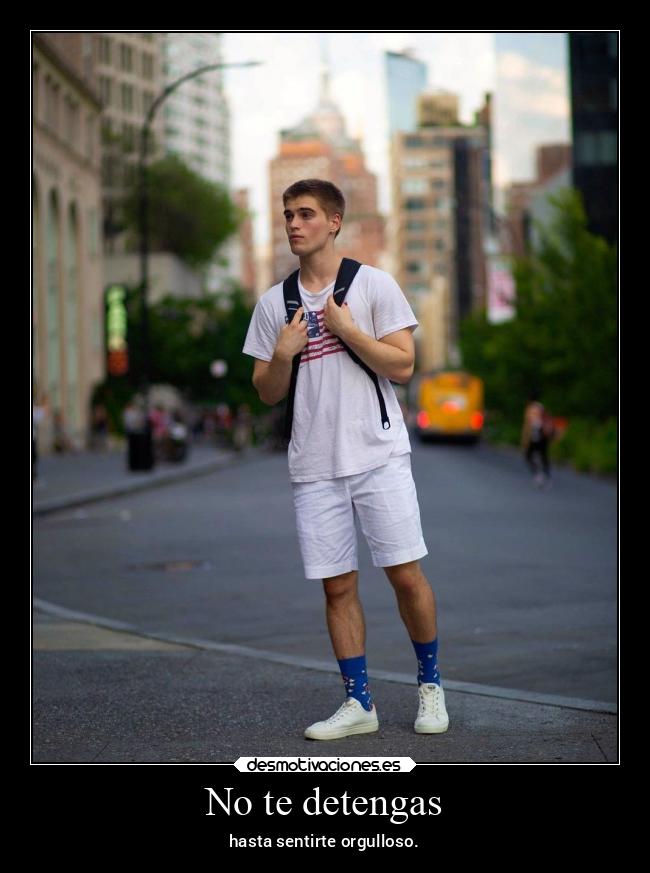 No te detengas - hasta sentirte orgulloso.