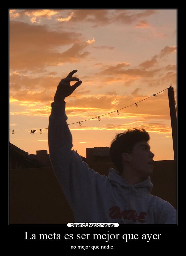 La meta es ser mejor que ayer -