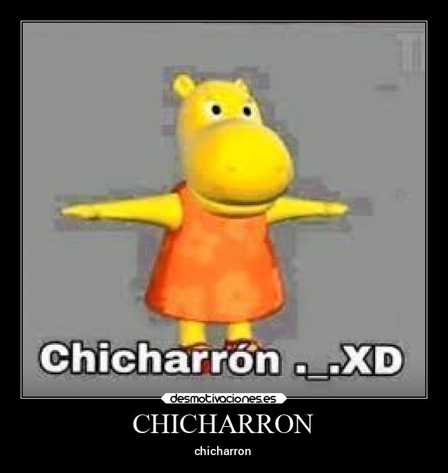 CHICHARRON - chicharron