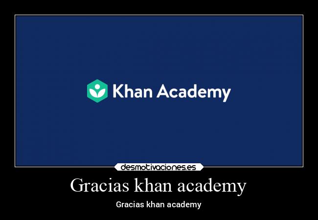 Gracias khan academy - Gracias khan academy