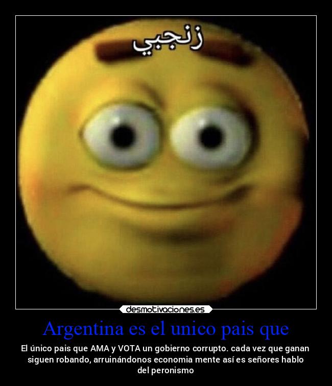 Argentina es el unico pais que - El único pais que AMA y VOTA un gobierno corrupto. cada vez que ganan
siguen robando, arruinándonos economia mente así es señores hablo
del peronismo