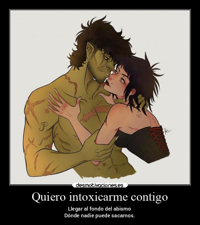 Quiero intoxicarme contigo - Llegar al fondo del abismo
Dónde nadie puede sacarnos.