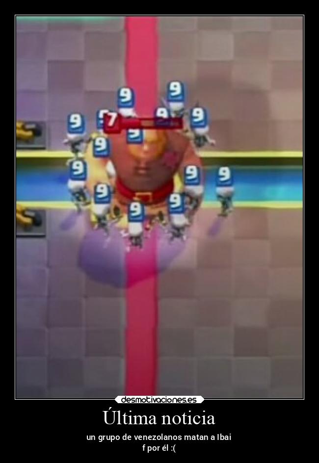 Última noticia - un grupo de venezolanos matan a Ibai
f por él :(
