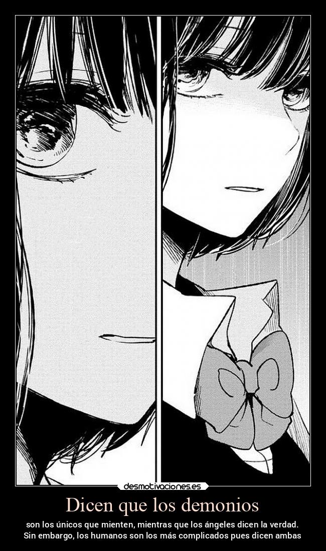 Dicen que los demonios - son los únicos que mienten, mientras que los ángeles dicen la verdad.
Sin embargo, los humanos son los más complicados pues dicen ambas