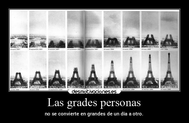 Las grades personas - no se convierte en grandes de un día a otro.