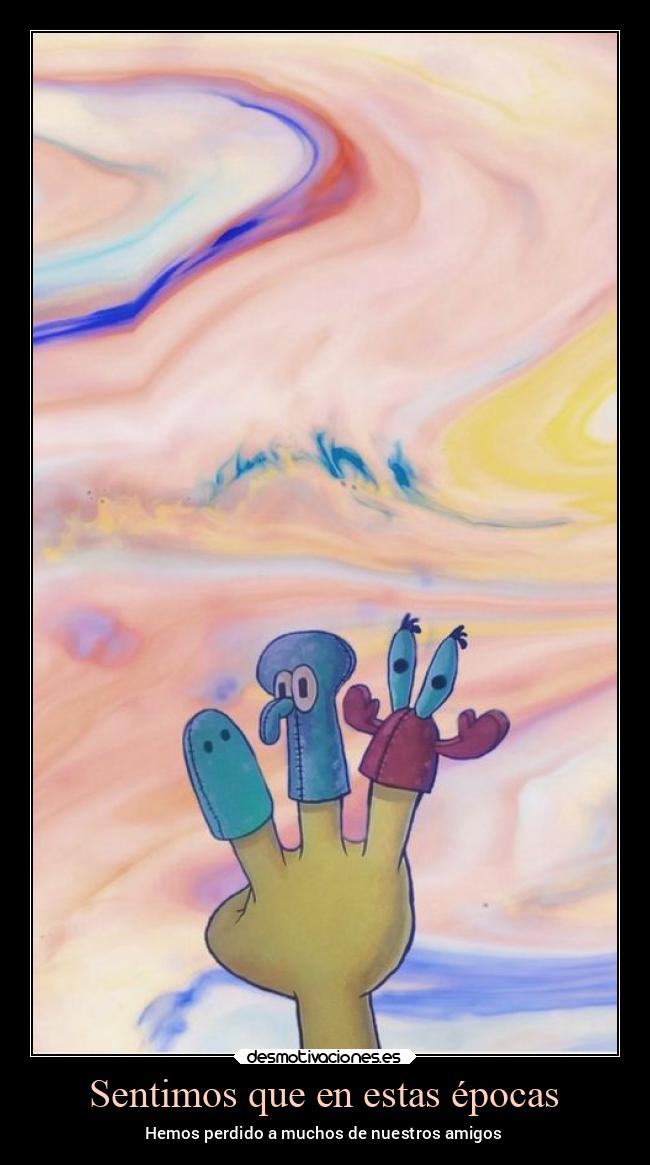 carteles sentimientos amistad amigos muerte tristeza ausencia esponja desmotivaciones