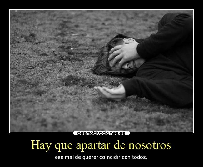 carteles tristeza que apartar nosotros ese mal querer coincidir con todos desmotivaciones