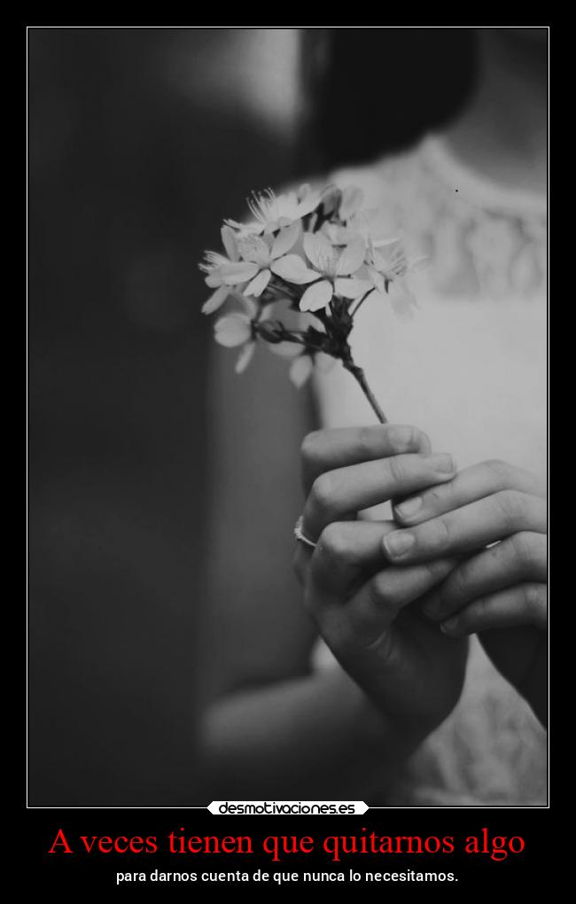 A veces tienen que quitarnos algo -