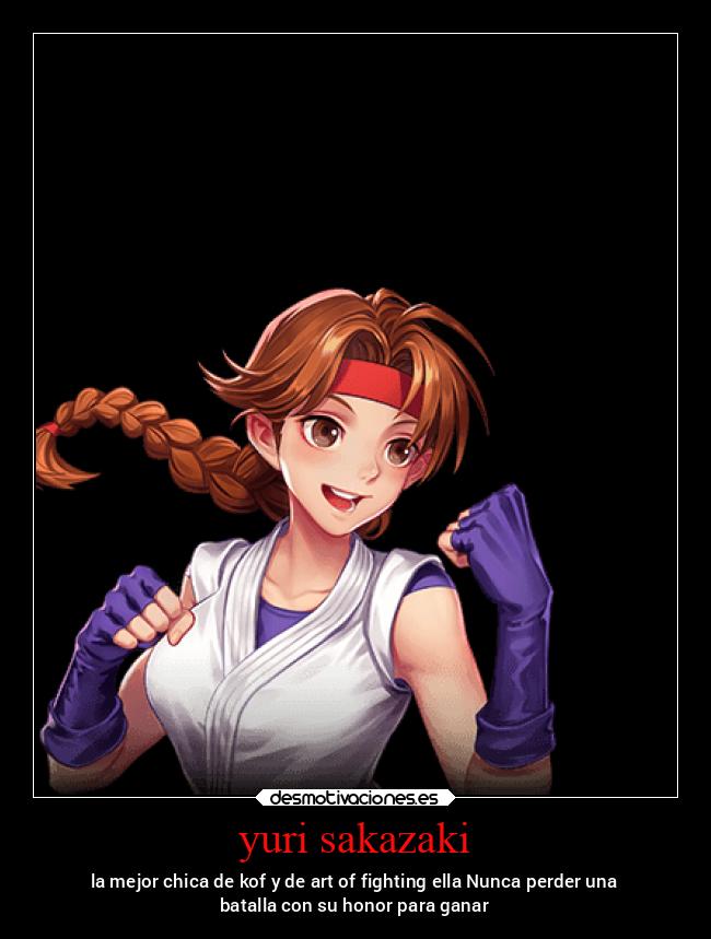 yuri sakazaki - la mejor chica de kof y de art of fighting ella Nunca perder una
batalla con su honor para ganar