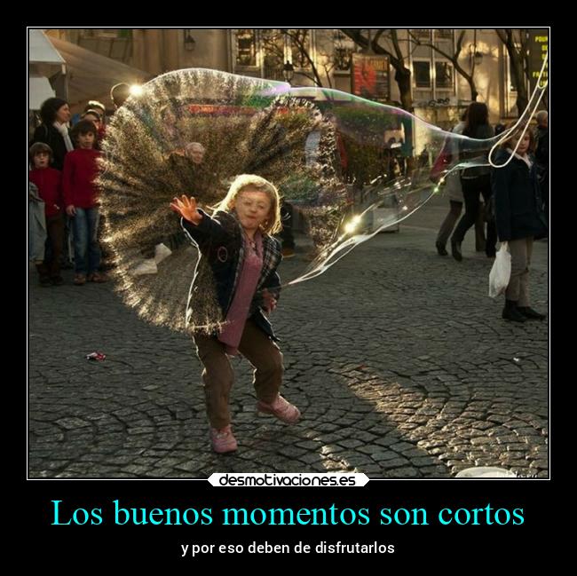 Los buenos momentos son cortos - 