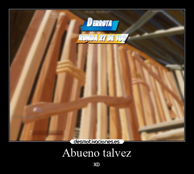 Abueno talvez - XD