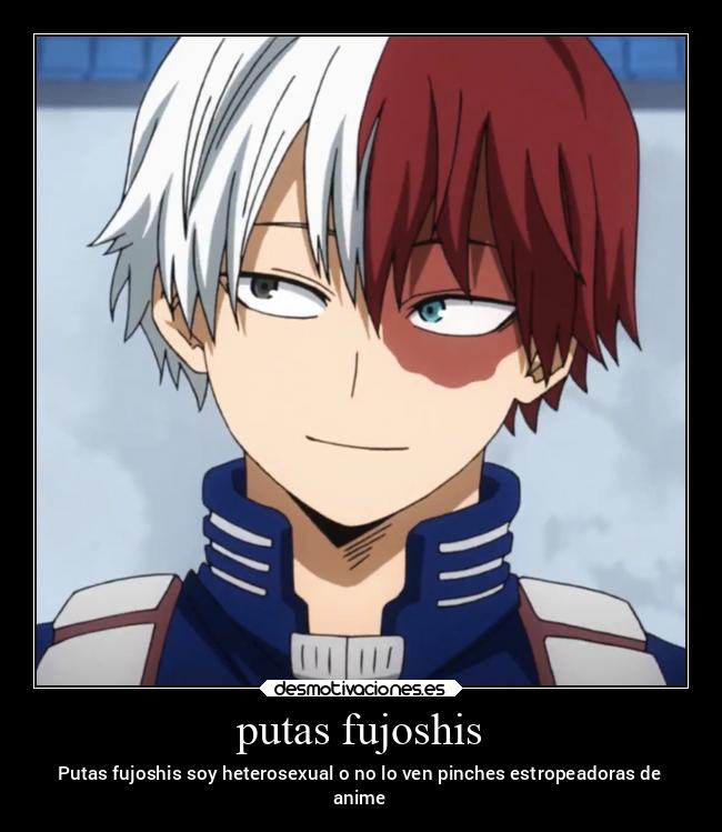 putas fujoshis - Putas fujoshis soy heterosexual o no lo ven pinches estropeadoras de
anime