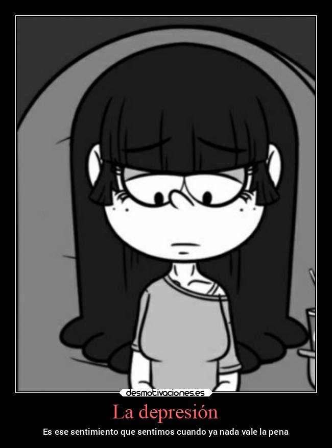 La depresión - Es ese sentimiento que sentimos cuando ya nada vale la pena
