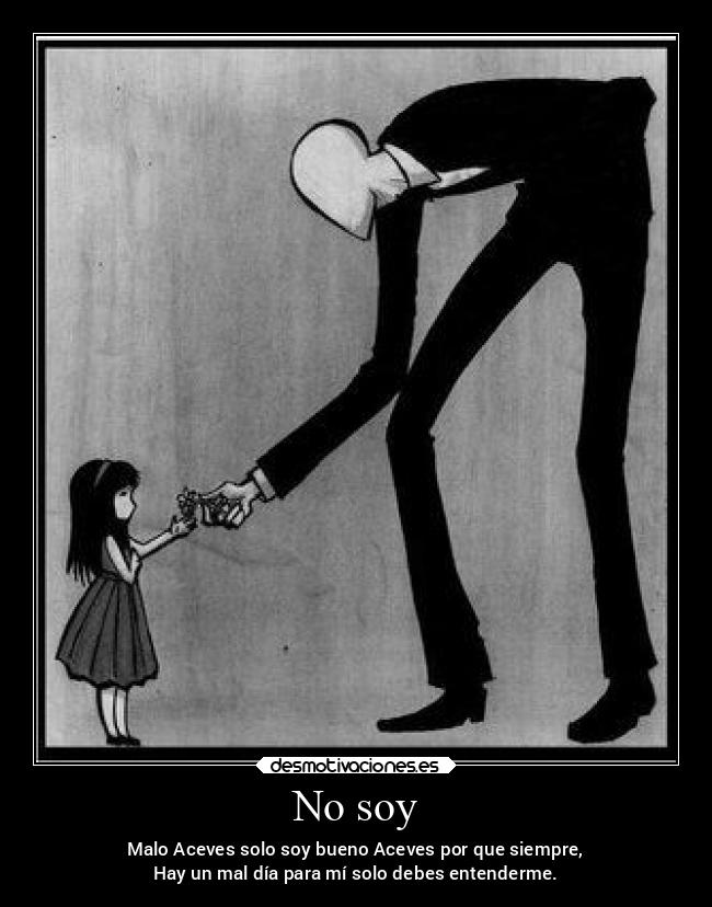 No soy - Malo Aceves solo soy bueno Aceves por que siempre,
Hay un mal día para mí solo debes entenderme.
