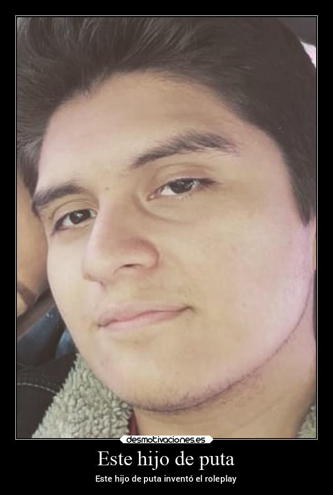 Este hijo de puta - Este hijo de puta inventó el roleplay