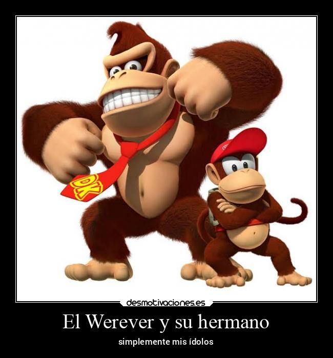 El Werever y su hermano - simplemente mis ídolos