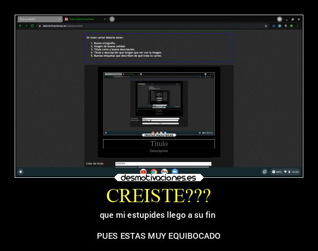 CREISTE??? - que mi estupides llego a su fin 

PUES ESTAS MUY EQUIBOCADO