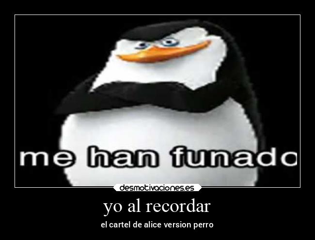 yo al recordar - el cartel de alice version perro