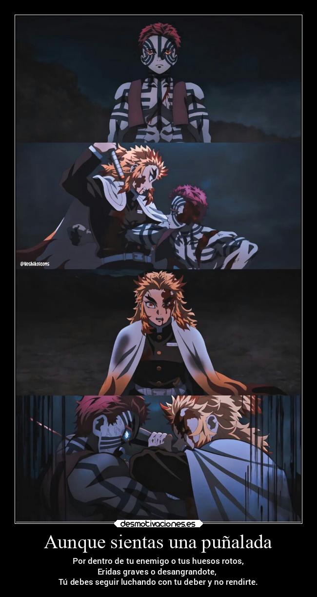 Aunque sientas una puñalada - Por dentro de tu enemigo o tus huesos rotos,
Eridas graves o desangrandote,
Tú debes seguir luchando con tu deber y no rendirte.