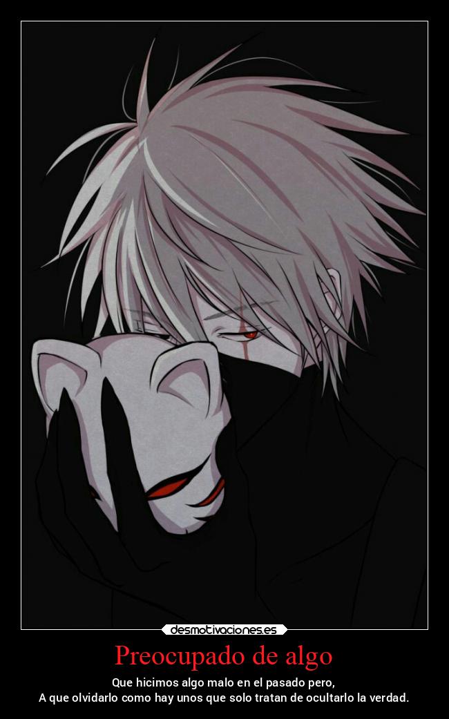 Preocupado de algo - Que hicimos algo malo en el pasado pero,
A que olvidarlo como hay unos que solo tratan de ocultarlo la verdad.