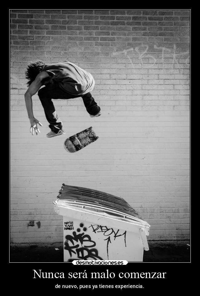 Nunca será malo comenzar - de nuevo, pues ya tienes experiencia.