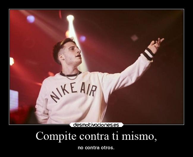 Compite contra ti mismo, - no contra otros.