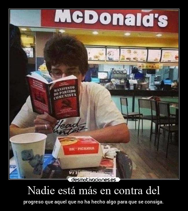 Nadie está más en contra del - progreso que aquel que no ha hecho algo para que se consiga.