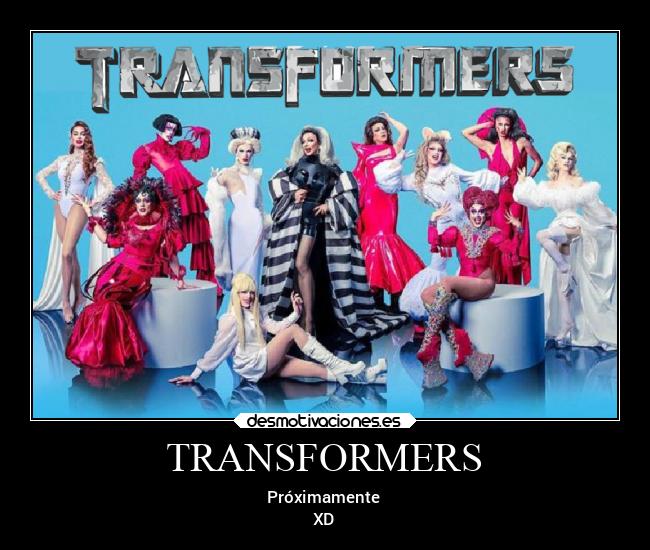 TRANSFORMERS - Próximamente
XD