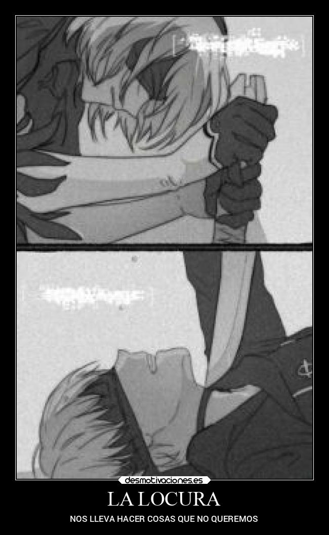 LA LOCURA - NOS LLEVA HACER COSAS QUE NO QUEREMOS