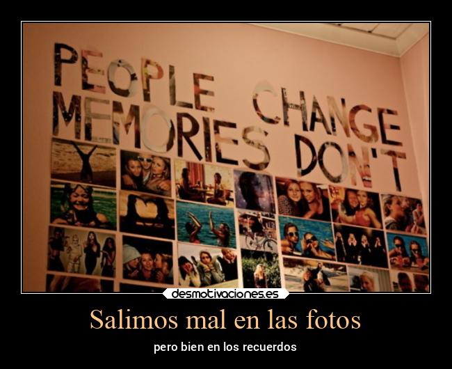 Salimos mal en las fotos - pero bien en los recuerdos