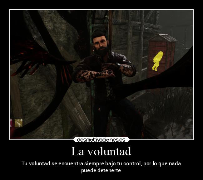 La voluntad - Tu voluntad se encuentra siempre bajo tu control, por lo que nada
puede detenerte