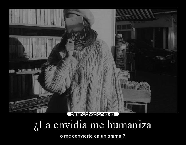 ¿La envidia me humaniza - 