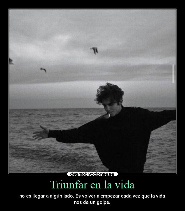 carteles vida vida llegar algun lado volver empezar cada vez que nos golpe desmotivaciones