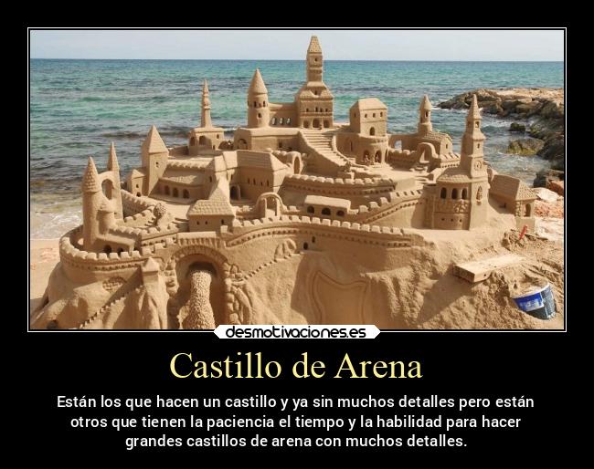 Castillo de Arena - Están los que hacen un castillo y ya sin muchos detalles pero están
otros que tienen la paciencia el tiempo y la habilidad para hacer
grandes castillos de arena con muchos detalles.