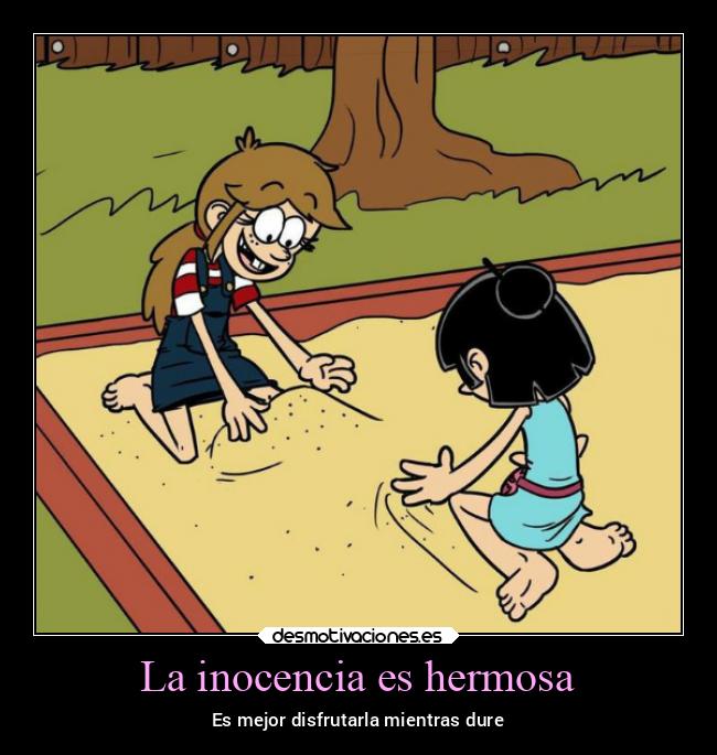 La inocencia es hermosa - Es mejor disfrutarla mientras dure