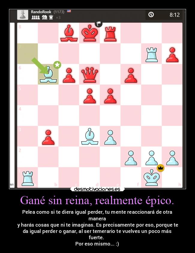 Gané sin reina, realmente épico. -