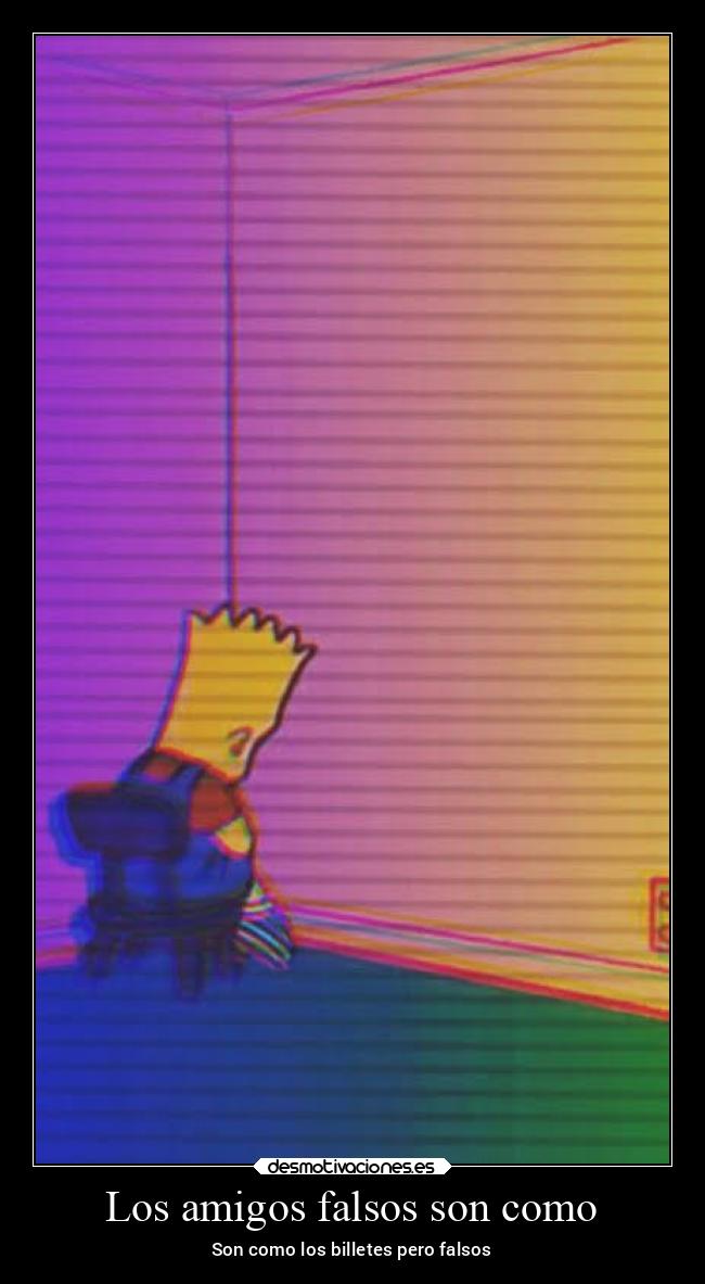 Los amigos falsos son como - Son como los billetes pero falsos