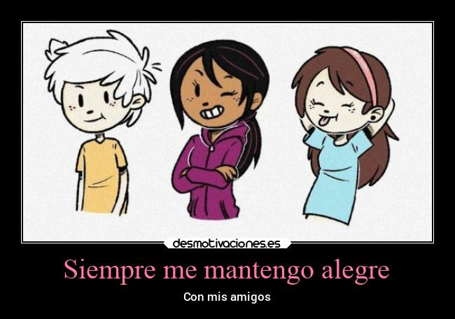 Siempre me mantengo alegre - Con mis amigos