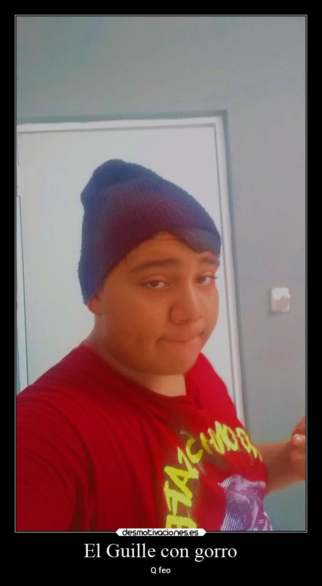 El Guille con gorro - Q feo