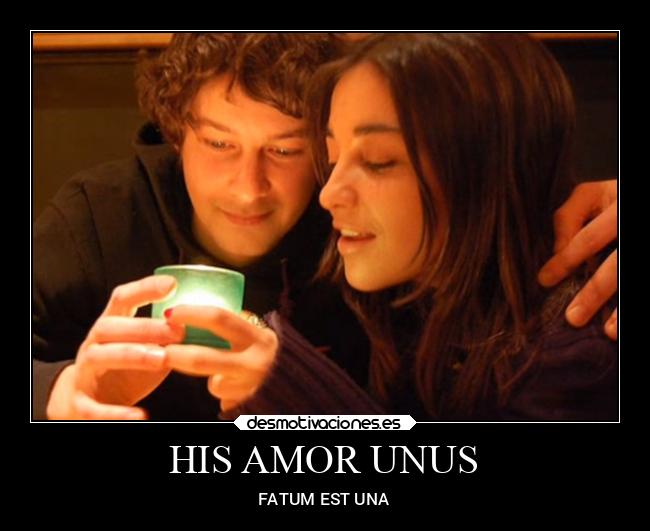 HIS AMOR UNUS - FATUM EST UNA